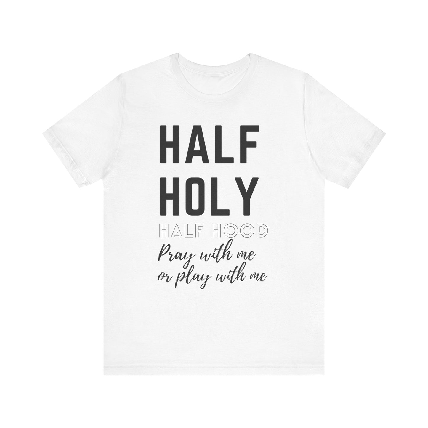 Half Holy Half Hood Tee - "Pray with me or Play with me" Graphic T-Shirt
