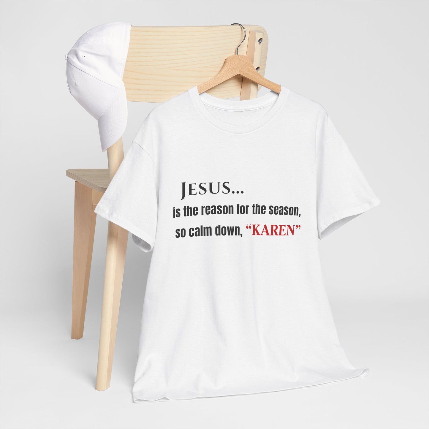 Jesus… Is the Reason for the Season (So Calm Down, Karen) – Christmas T-Shirt – Gildan 5000