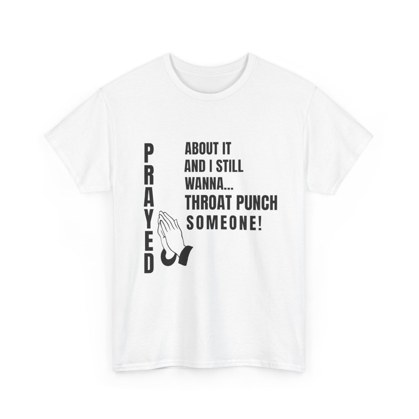 Prayed About It… Still Wanna Throat Punch Someone | Funny Christian T-Shirt Unisex Heavy Cotton Tee