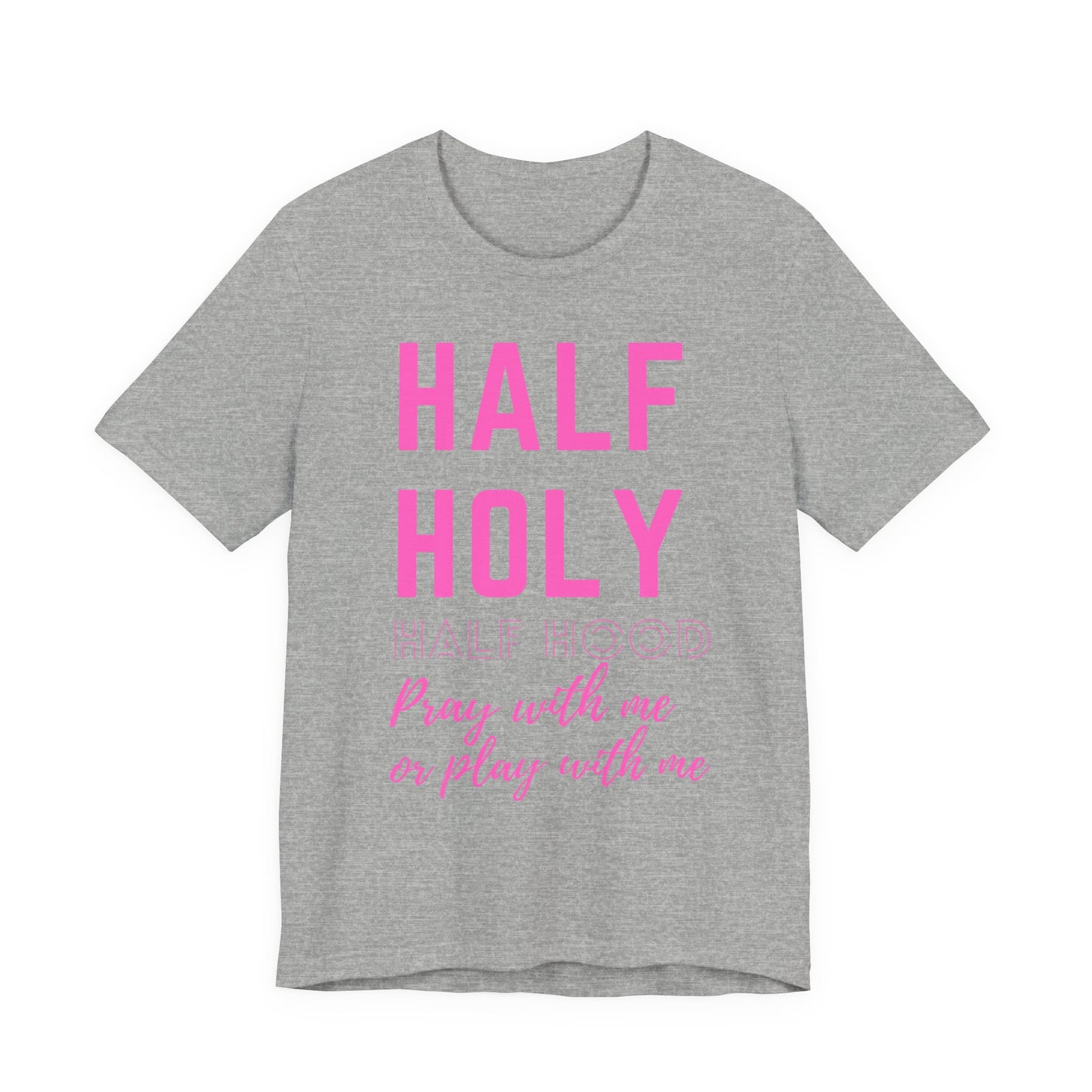 Half Holy Half Hood Tee - "Pray with me or Play with me" Graphic T-Shirt