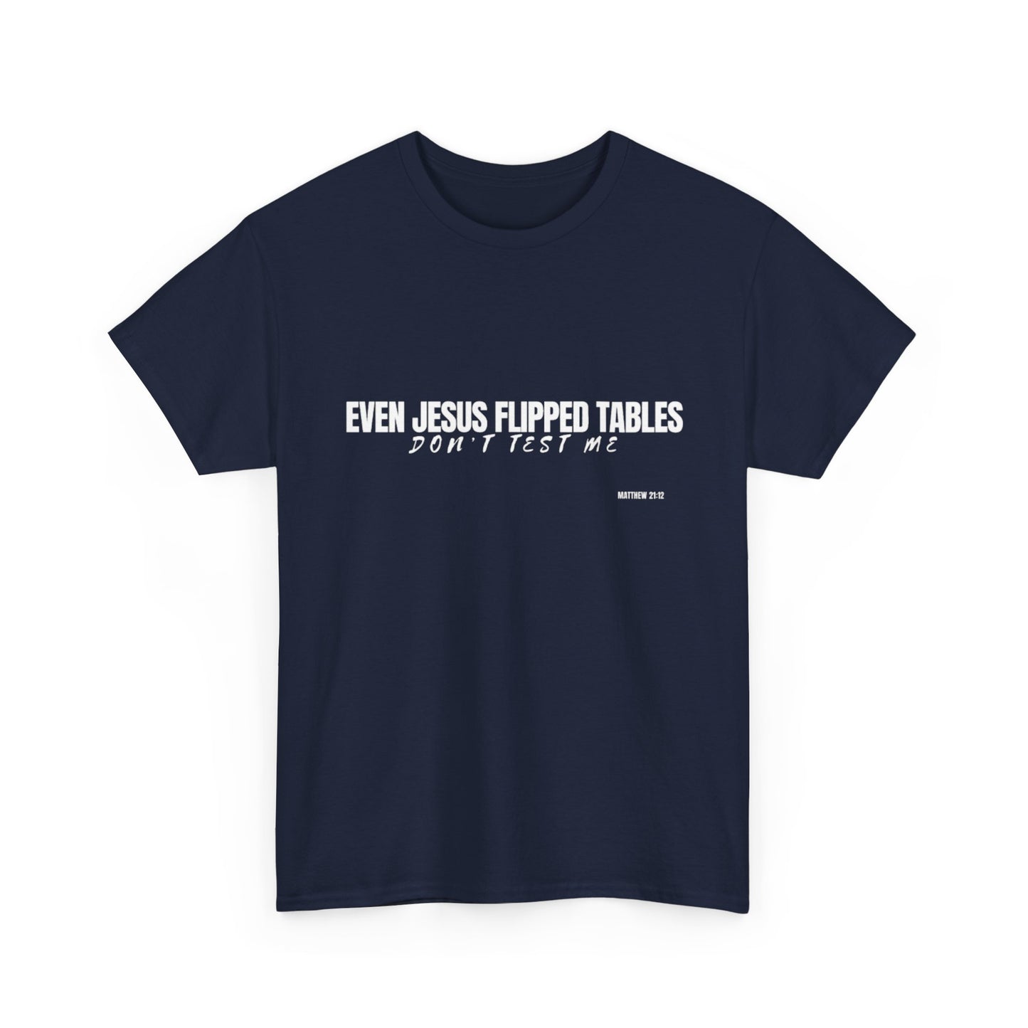 Even Jesus Flipped Tables — Don’t Test Me T-Shirt | Faith & Sarcasm Collection Unisex Heavy Cotton Tee