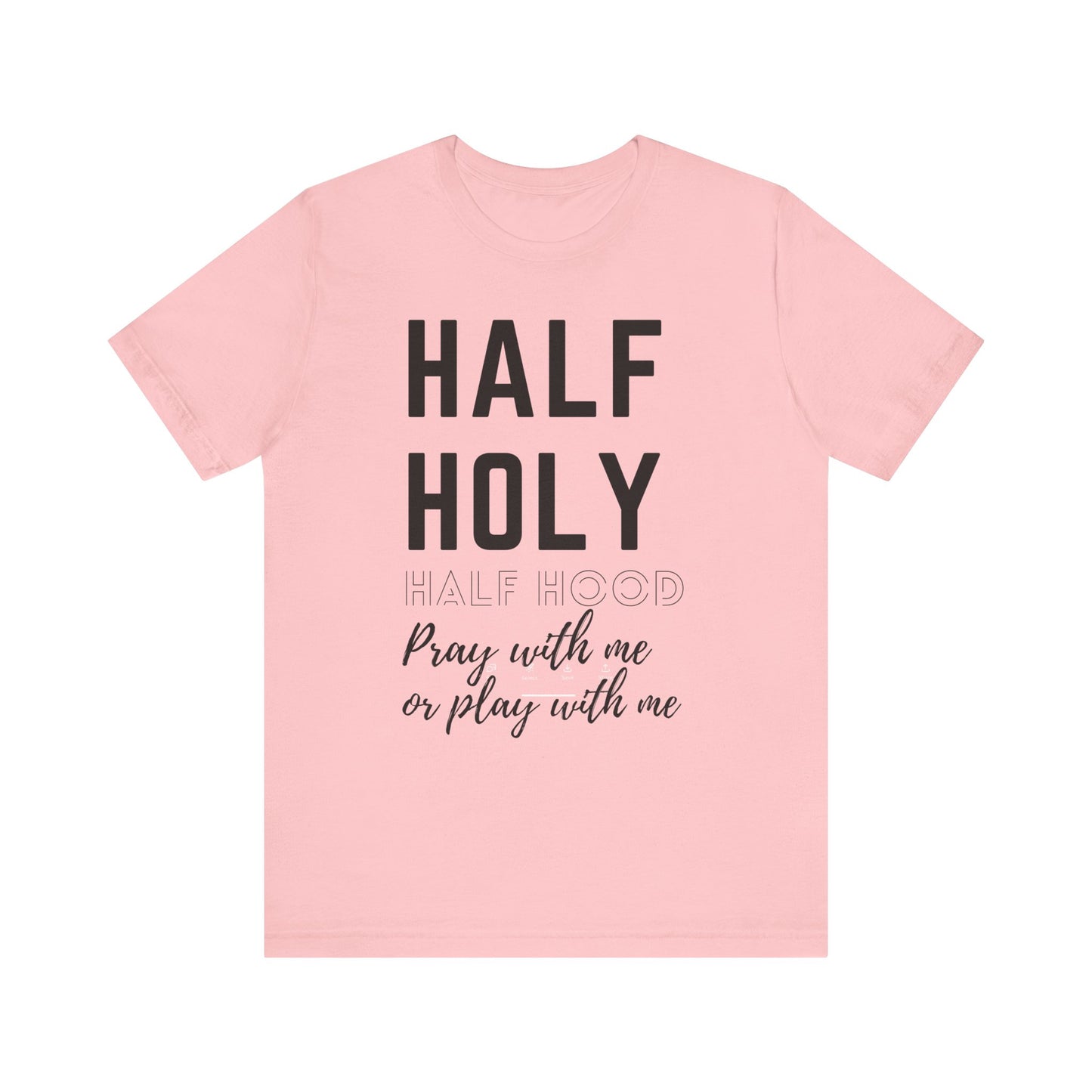 Half Holy Half Hood Tee - "Pray with me or Play with me" Graphic T-Shirt