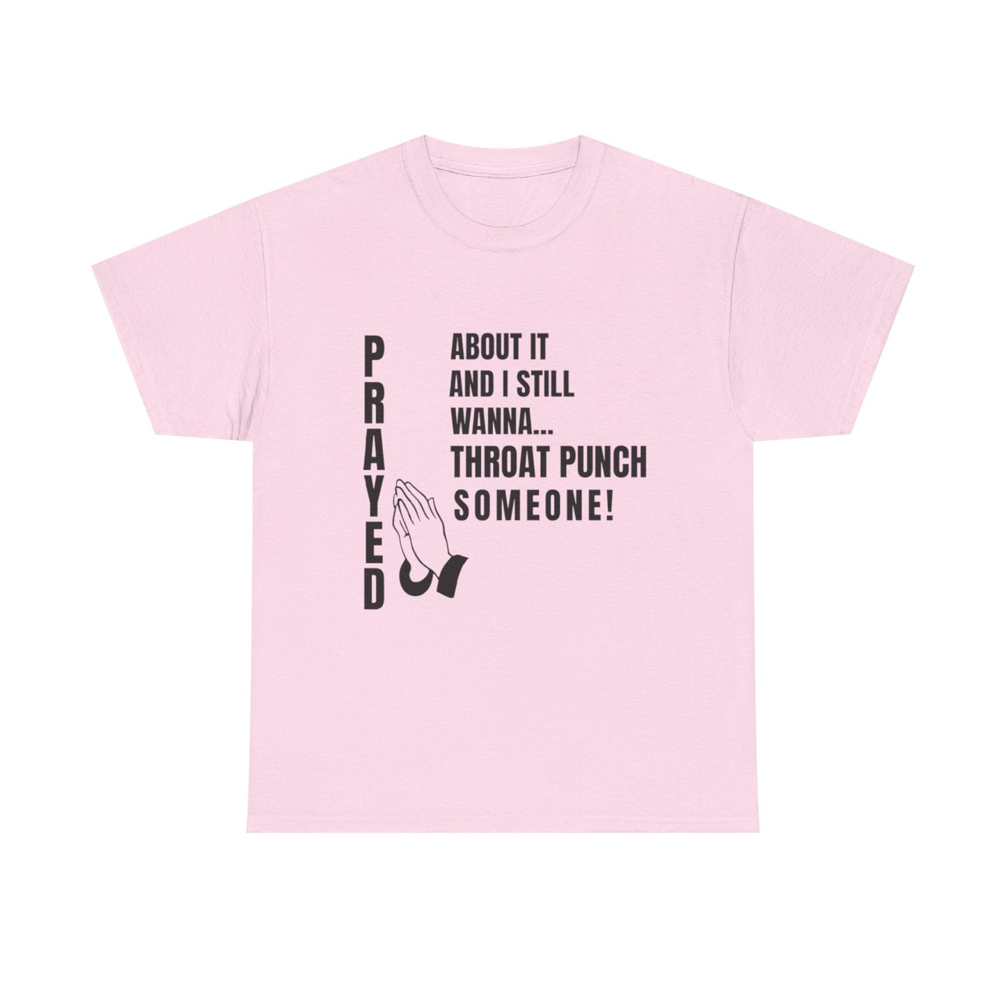 Prayed About It… Still Wanna Throat Punch Someone | Funny Christian T-Shirt Unisex Heavy Cotton Tee
