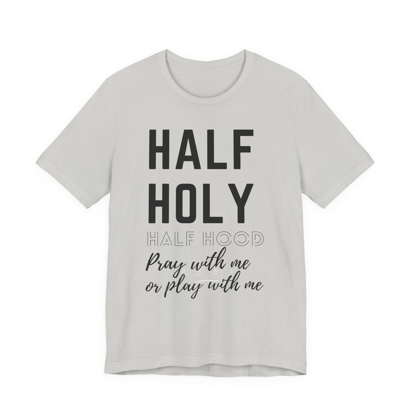 Half Holy Half Hood Tee - "Pray with me or Play with me" Graphic T-Shirt