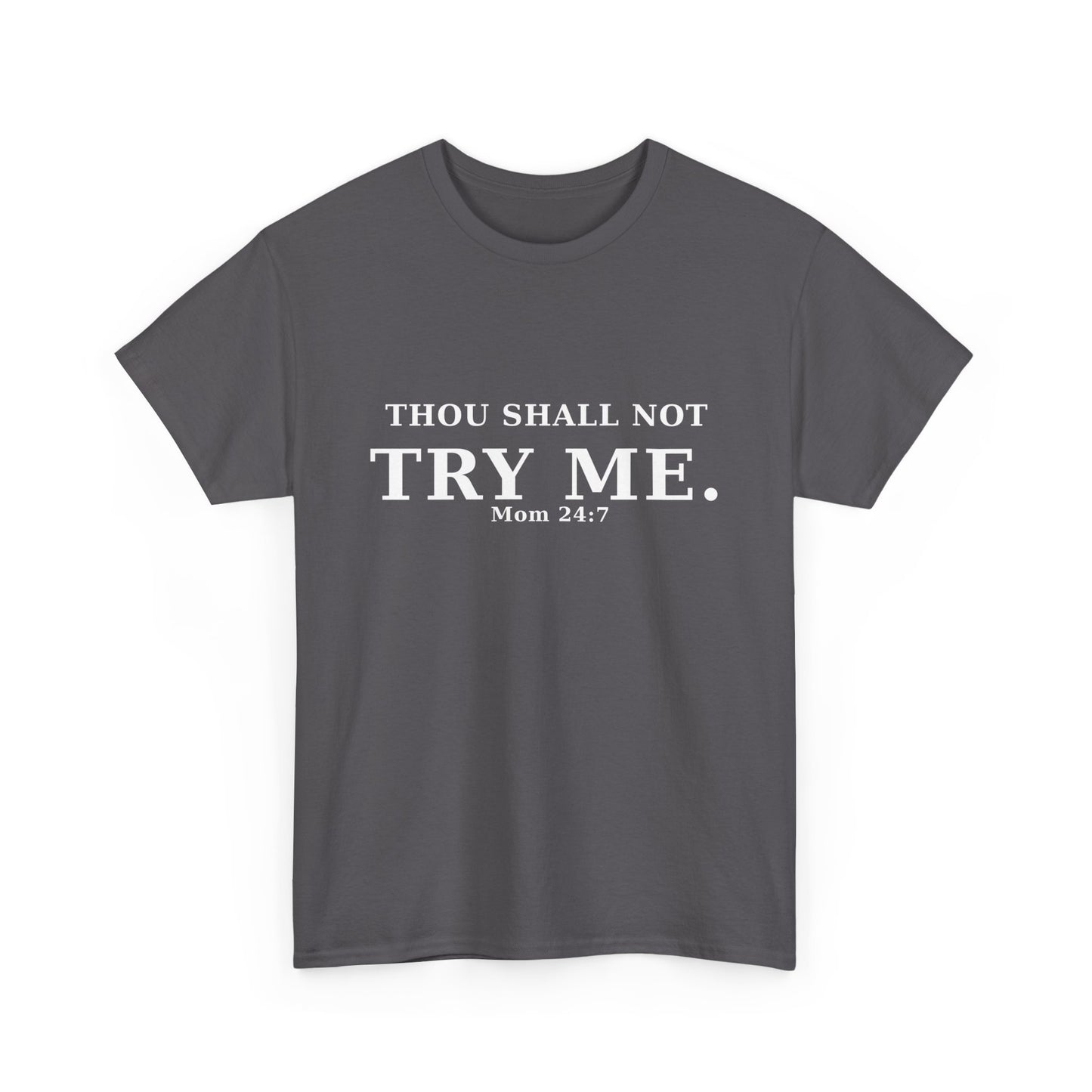 “Thou Shall Not Try Me – Mom 24:7 | Sarcastic Christian T-Shirt”