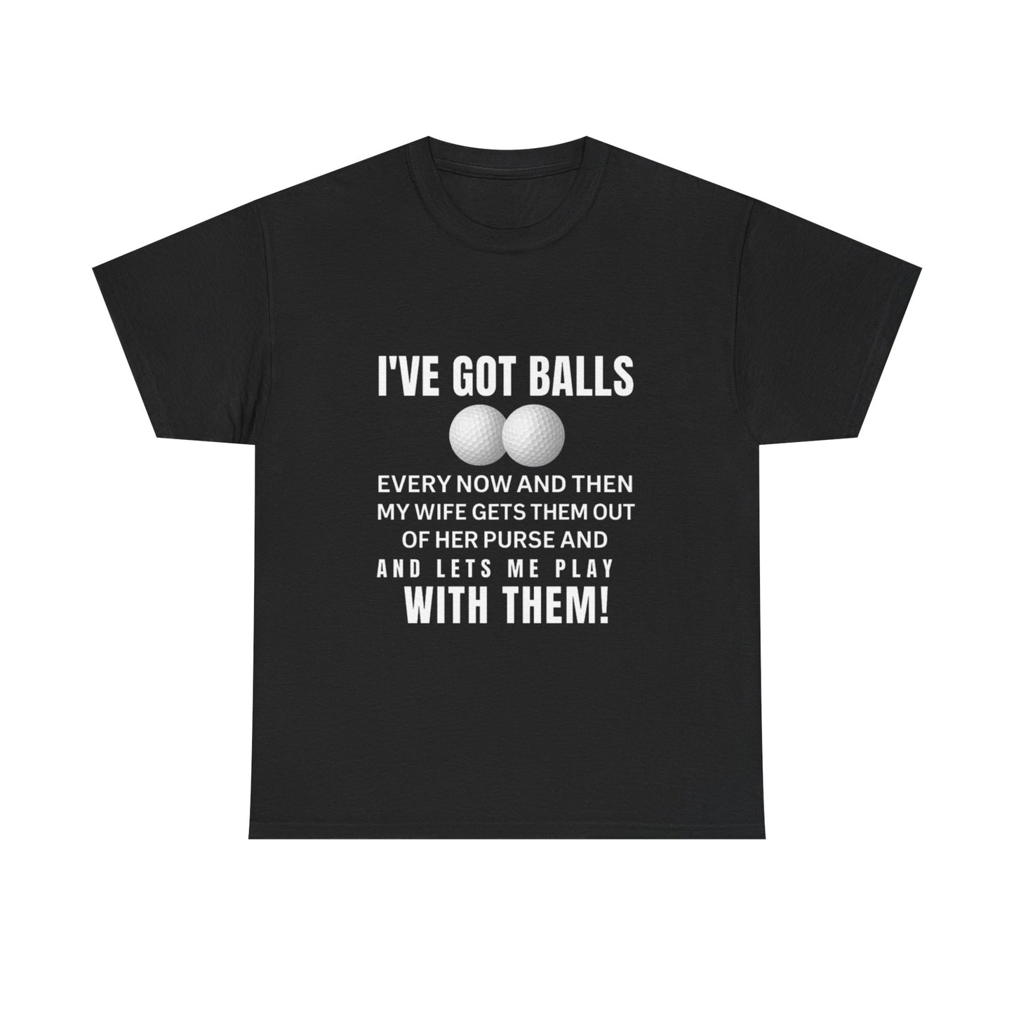 I've Got Balls (Golf Edition) Funny Husband Tee