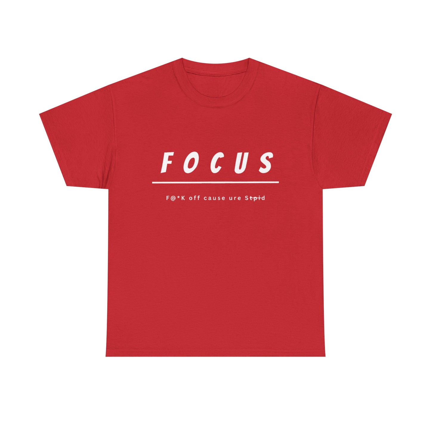 Focus - F@*k off cause you're st*pid Tee