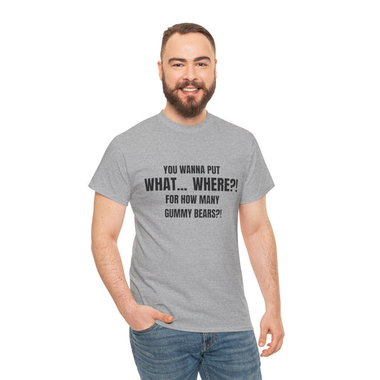 “What... Where?! Gummy Bear Tee – For When You’ve Heard It All”
