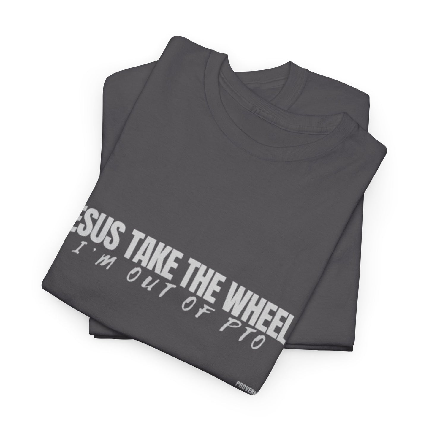 Jesus Take the Wheel – I’m Out of PTO | Funny Christian T-Shirt for Work & Everyday Faith Heavy Cotton Tee