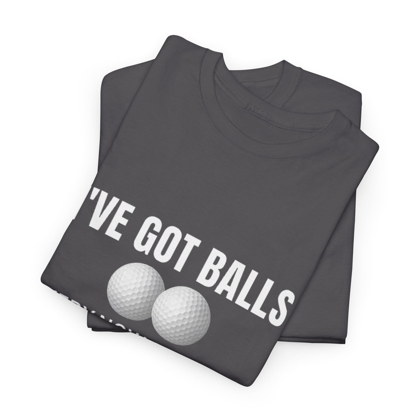 I've Got Balls (Golf Edition) Funny Husband Tee