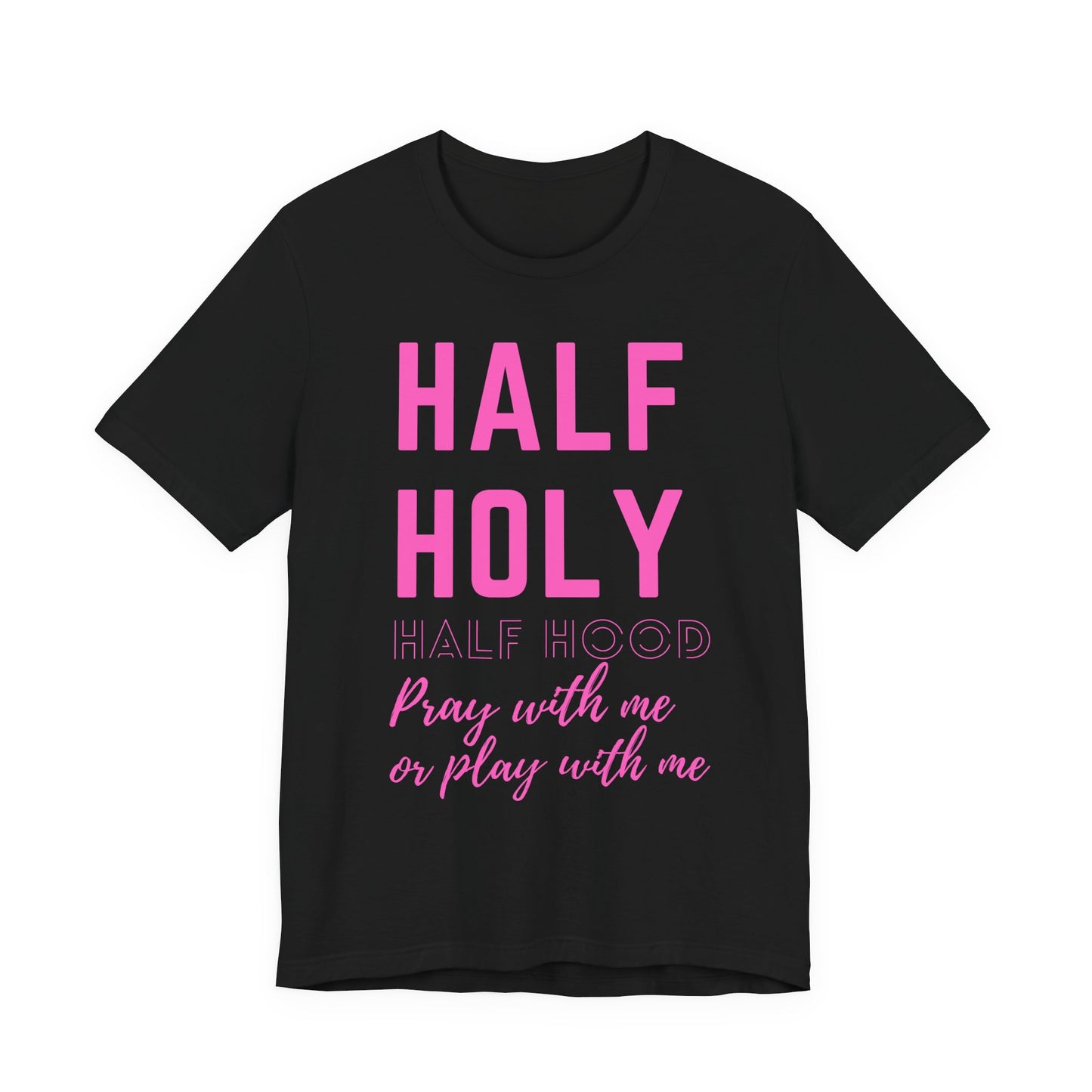 Half Holy Half Hood Tee - "Pray with me or Play with me" Graphic T-Shirt