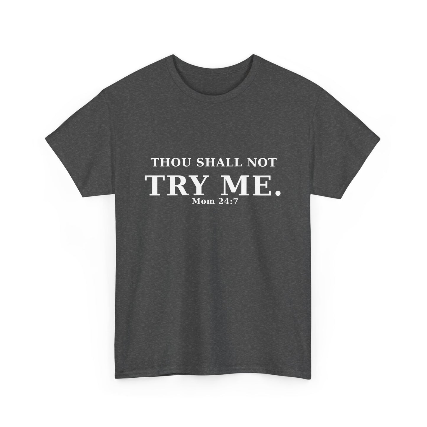 “Thou Shall Not Try Me – Mom 24:7 | Sarcastic Christian T-Shirt”