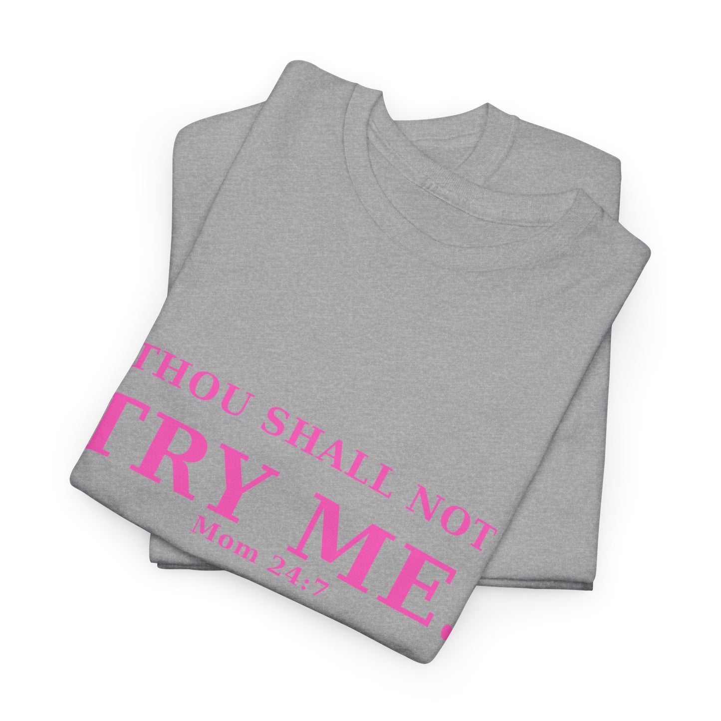 “Thou Shall Not Try Me – Mom 24:7 | Sarcastic Christian T-Shirt”