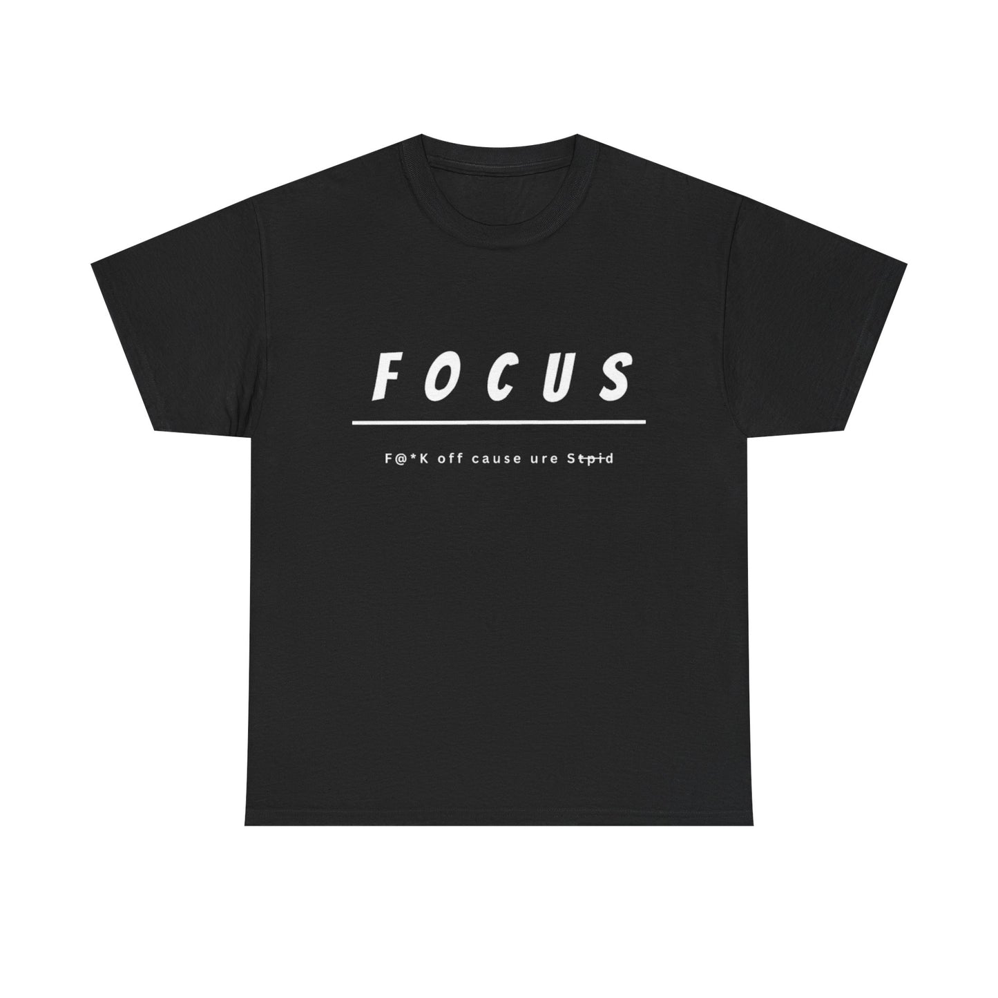 Focus - F@*k off cause you're st*pid Tee