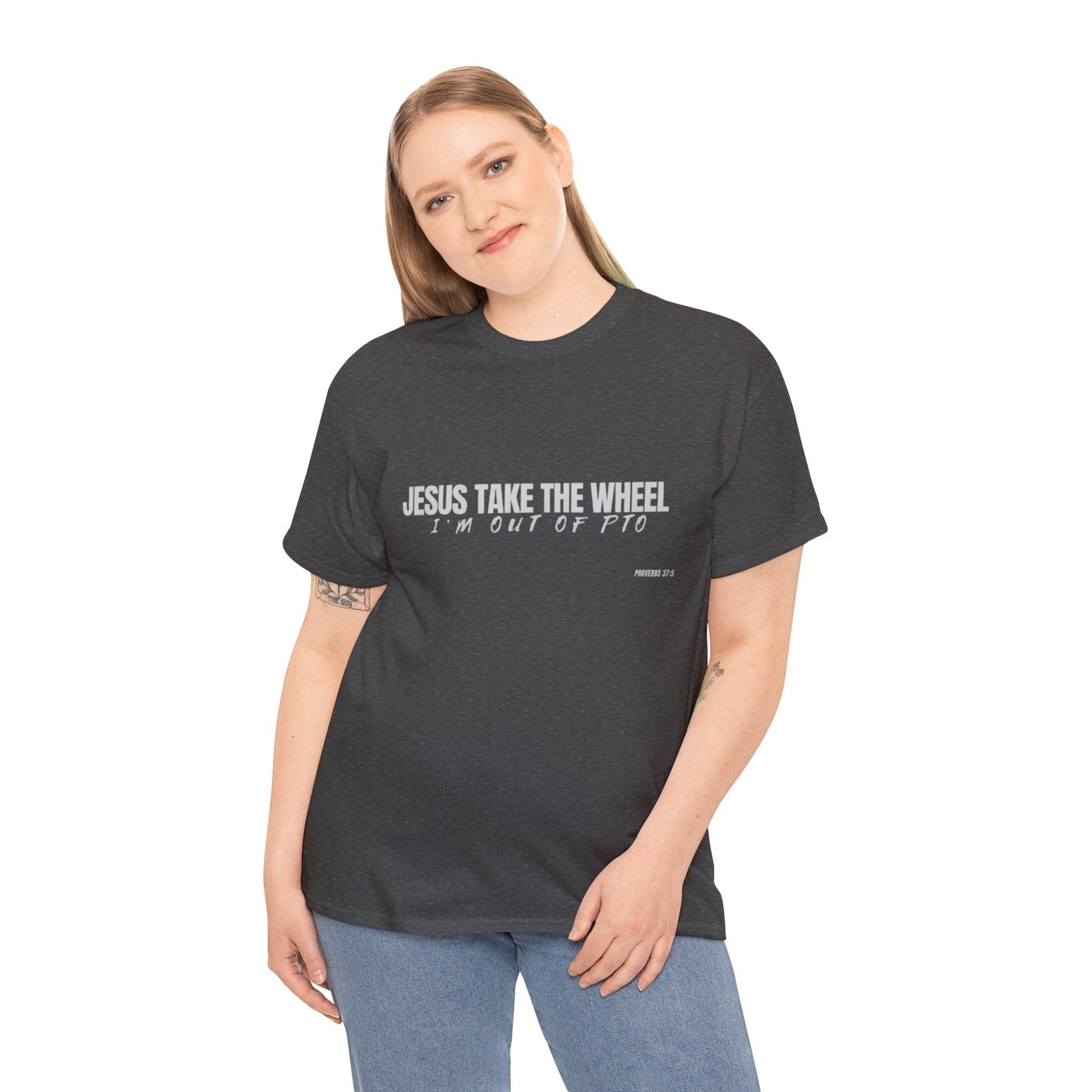 Jesus Take the Wheel – I’m Out of PTO | Funny Christian T-Shirt for Work & Everyday Faith Heavy Cotton Tee