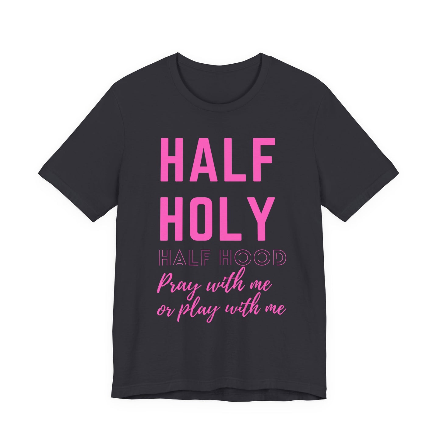 Half Holy Half Hood Tee - "Pray with me or Play with me" Graphic T-Shirt