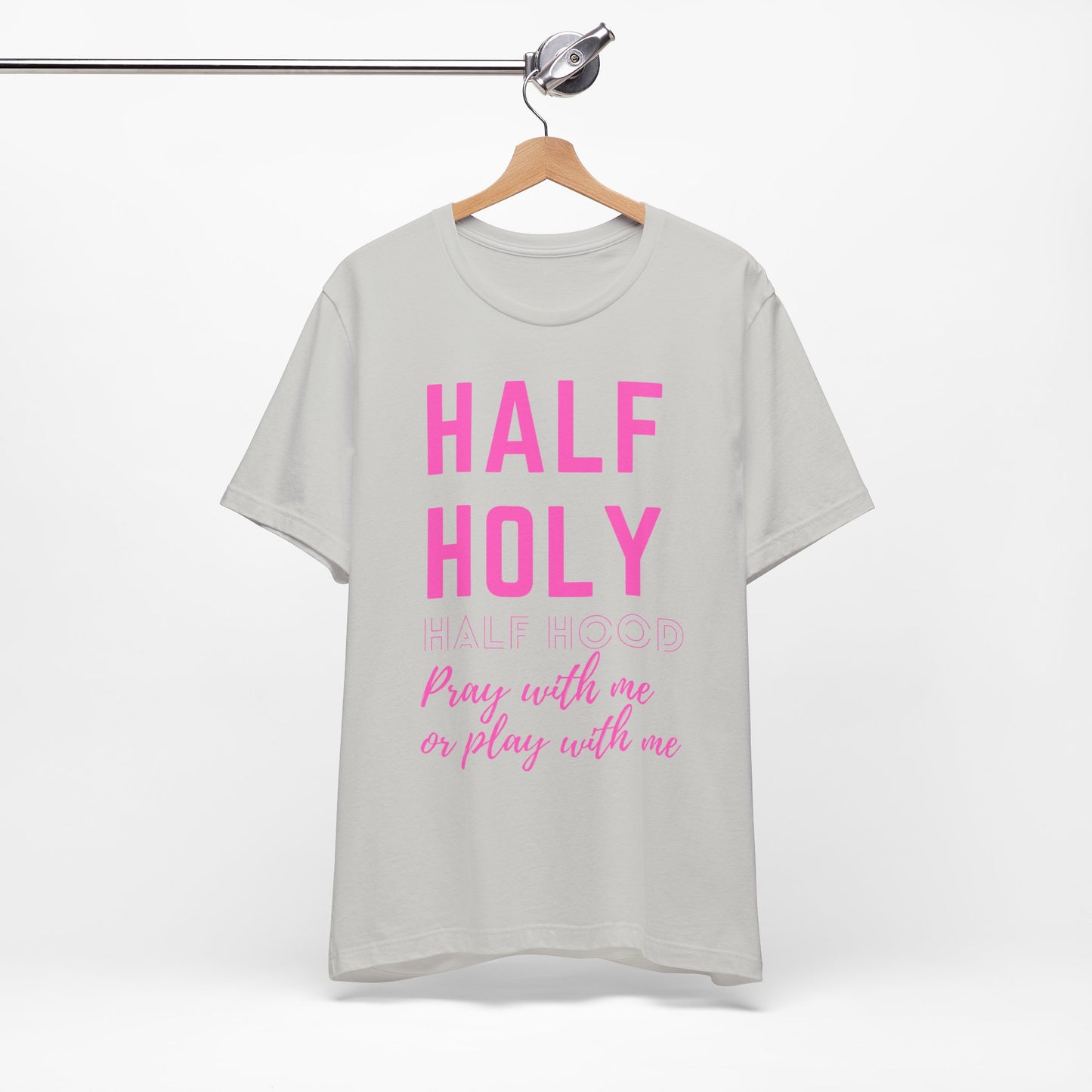 Half Holy Half Hood Tee - "Pray with me or Play with me" Graphic T-Shirt