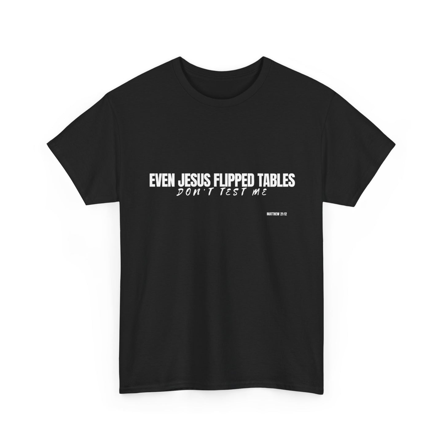 Even Jesus Flipped Tables — Don’t Test Me T-Shirt | Faith & Sarcasm Collection Unisex Heavy Cotton Tee