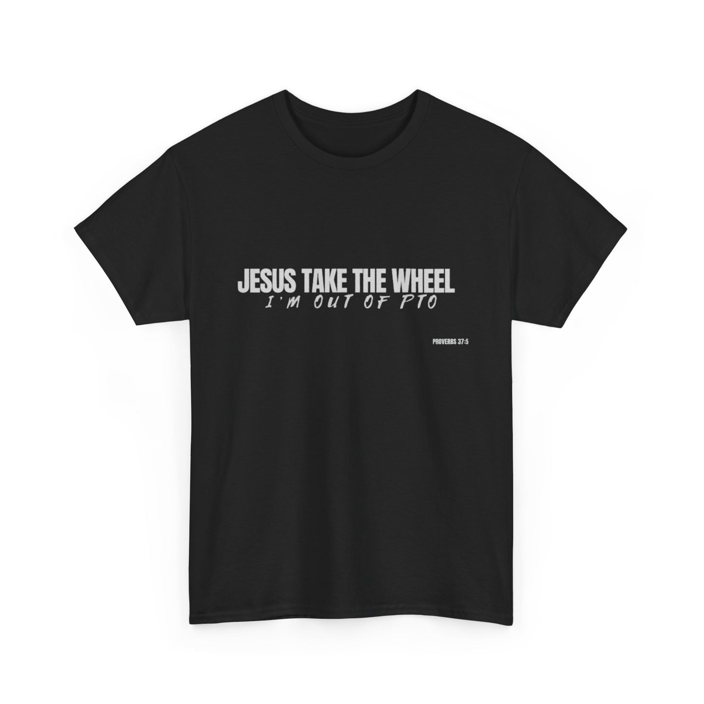 Jesus Take the Wheel – I’m Out of PTO | Funny Christian T-Shirt for Work & Everyday Faith Heavy Cotton Tee