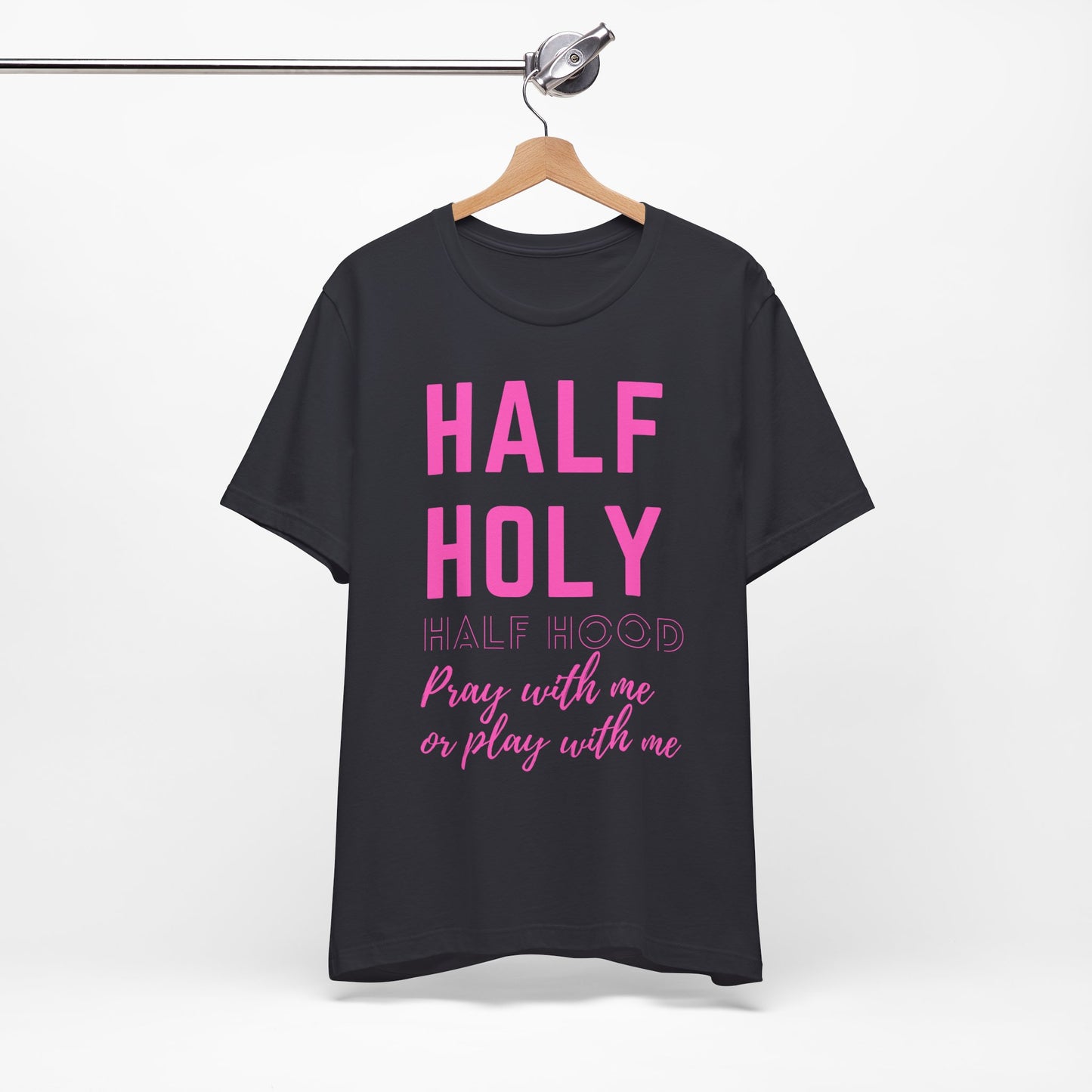 Half Holy Half Hood Tee - "Pray with me or Play with me" Graphic T-Shirt