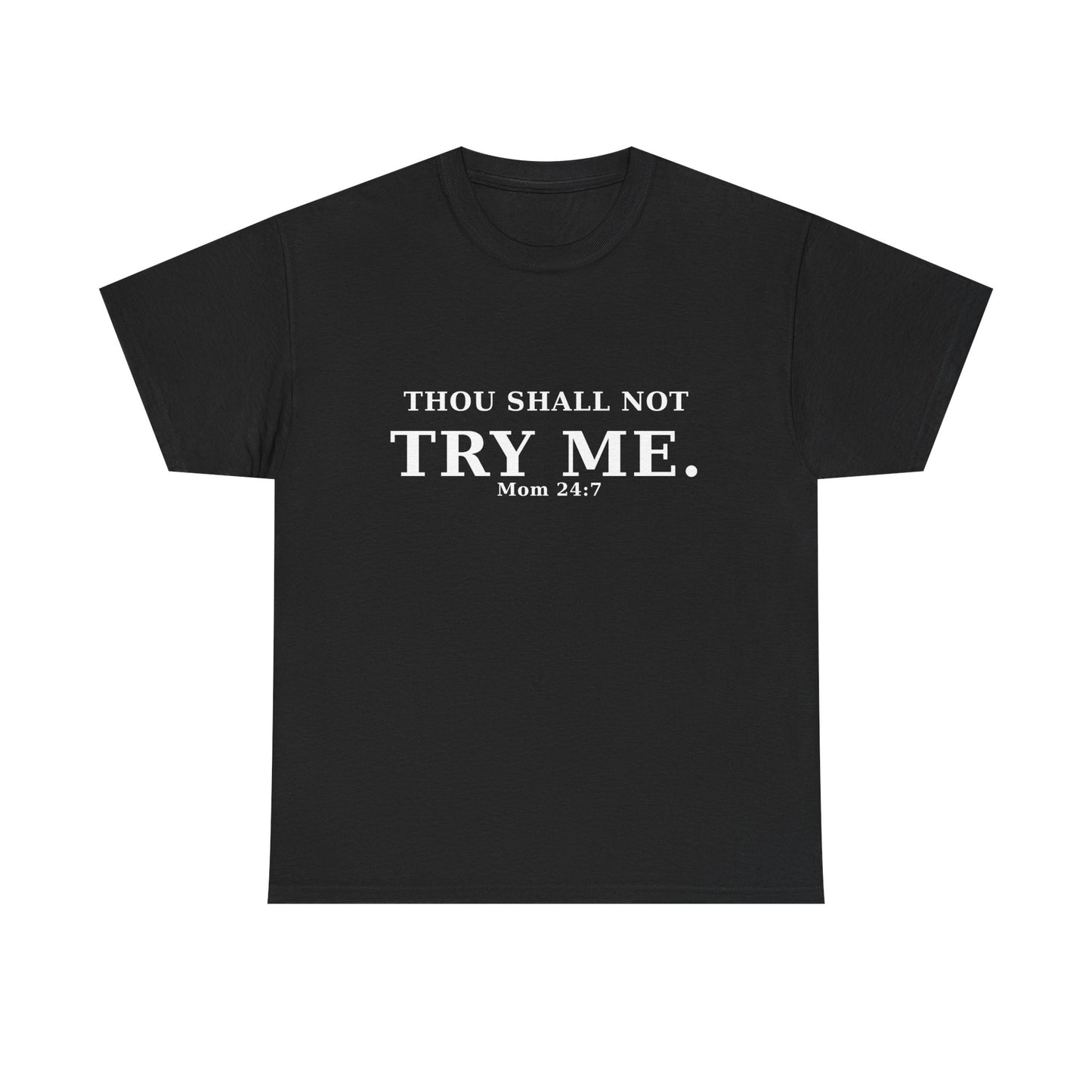 “Thou Shall Not Try Me – Mom 24:7 | Sarcastic Christian T-Shirt”